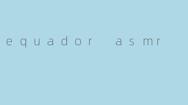 equador asmr